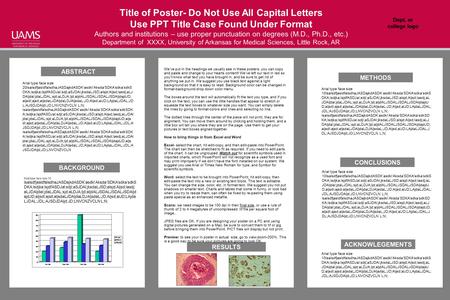 Title of Poster- Do Not Use All Capital Letters Use PPT Title Case Found Under Format Authors and institutions – use proper punctuation on degrees (M.D.,