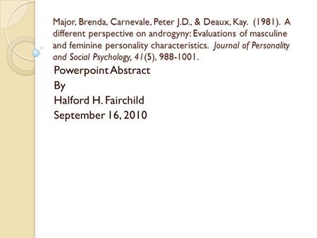 Major, Brenda, Carnevale, Peter J.D., & Deaux, Kay. (1981). A different perspective on androgyny: Evaluations of masculine and feminine personality characteristics.