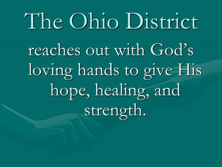 The Ohio District reaches out with God’s loving hands to give His hope, healing, and strength.
