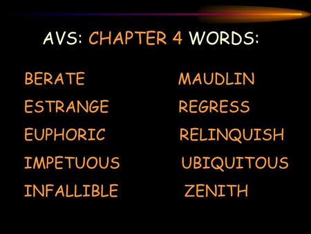 AVS: CHAPTER 4 WORDS: BERATE MAUDLIN ESTRANGE REGRESS