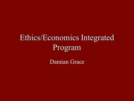Ethics/Economics Integrated Program Damian Grace.