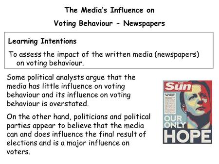 The Media’s Influence on Voting Behaviour - Newspapers Some political analysts argue that the media has little influence on voting behaviour and its influence.