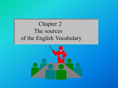 Chapter 2 The sources of the English Vocabulary. The English people are of a mixed blood. At the beginning of the fifth century Britain was invaded by.