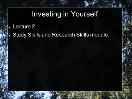 Investing in Yourself Lecture 2 Study Skills and Research Skills module.