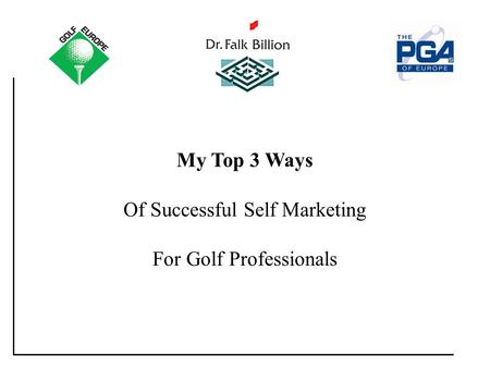 My Top 3 Tips: [Title] My Top 3 Ways Of Successful Self Marketing For Golf Professionals.