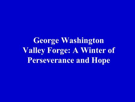 George Washington Valley Forge: A Winter of Perseverance and Hope.
