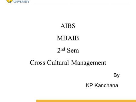 Amity International Business School AIBS MBAIB 2 nd Sem Cross Cultural Management By KP Kanchana.