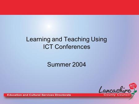 Learning and Teaching Using ICT Conferences Summer 2004.