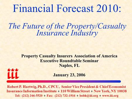 Financial Forecast 2010: The Future of the Property/Casualty Insurance Industry Property Casualty Insurers Association of America Executive Roundtable.