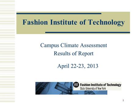 Fashion Institute of Technology Campus Climate Assessment Results of Report April 22-23, 2013 1.