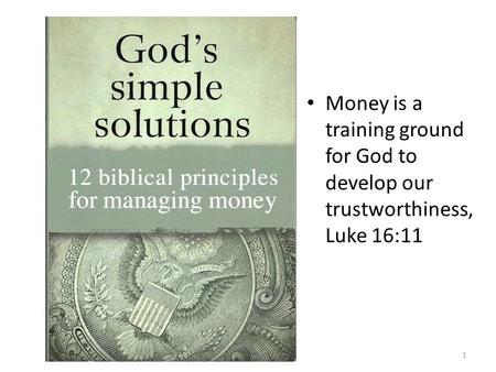 Money is a training ground for God to develop our trustworthiness, Luke 16:11 1.