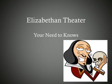 Elizabethan Theater Your Need to Knows. The Globe Theater -Admission = one penny to stand, two pennies to sit. - Commoners stood. Only aristocrats occupied.