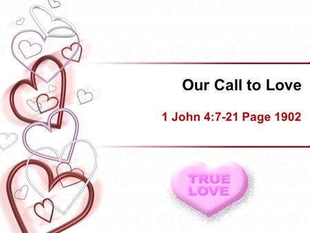 Our Call to Love 1 John 4:7-21 Page 1902.