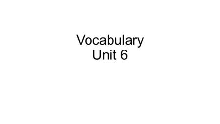 Vocabulary Unit 6. 1. anonymous (adj.) unnamed, without the name of the person involved (writer, composer, etc.); unknown; lacking individuality or character.