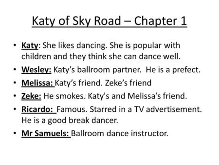 Katy of Sky Road – Chapter 1 Katy: She likes dancing. She is popular with children and they think she can dance well. Wesley: Katy’s ballroom partner.