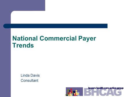 National Commercial Payer Trends Linda Davis Consultant.