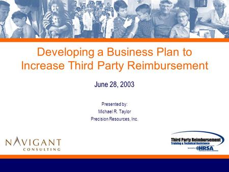 Developing a Business Plan to Increase Third Party Reimbursement June 28, 2003 Presented by: Michael R. Taylor Precision Resources, Inc.