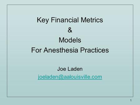 1 Key Financial Metrics & Models For Anesthesia Practices Joe Laden