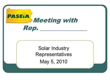 Meeting with Rep. _______________ Solar Industry Representatives May 5, 2010.