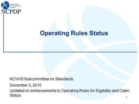 1 Operating Rules Status NCVHS Subcommittee on Standards December 3, 2010 Updated on enhancements to Operating Rules for Eligibility and Claim Status.