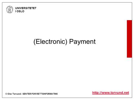 © Olav Torvund - SENTER FOR RETTSINFORMATIKK UNIVERSITETET I OSLO  (Electronic) Payment.
