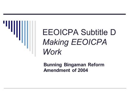 EEOICPA Subtitle D Making EEOICPA Work Bunning Bingaman Reform Amendment of 2004.