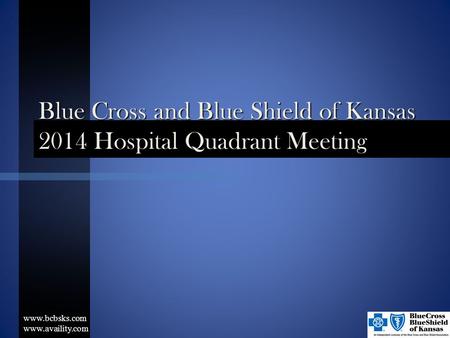 Blue Cross and Blue Shield of Kansas 2014 Hospital Quadrant Meeting