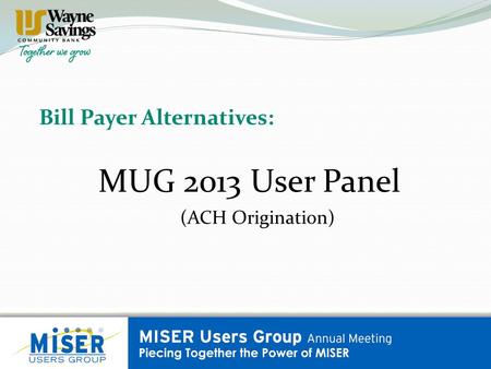 Bill Payer Alternatives: MUG 2013 User Panel (ACH Origination)