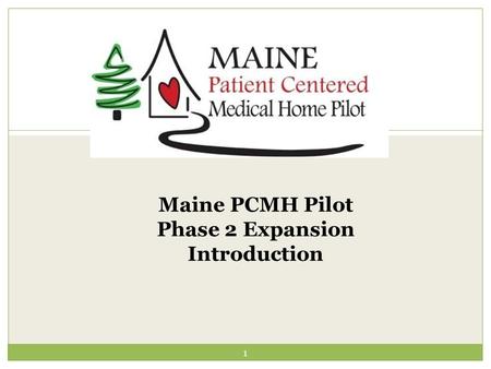 Maine PCMH Pilot Phase 2 Expansion Introduction 1.