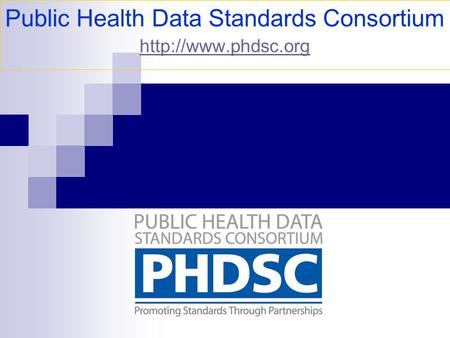 Public Health Data Standards Consortium   “