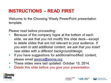 INSTRUCTIONS – READ FIRST Welcome to the Choosing Wisely PowerPoint presentation template. Please read before proceeding:  Because of the company logos.