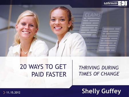 Shelly Guffey 20 WAYS TO GET PAID FASTER 11.15.2012 THRIVING DURING TIMES OF CHANGE.