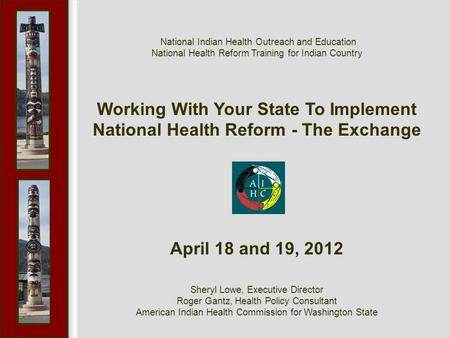 National Indian Health Outreach and Education National Health Reform Training for Indian Country Working With Your State To Implement National Health Reform.