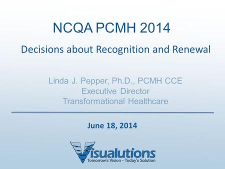 NCQA PCMH 2014 Decisions about Recognition and Renewal June 18, 2014