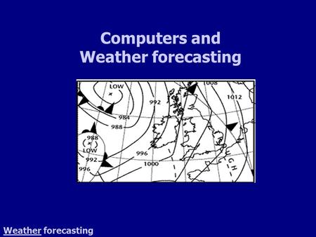 Computers and Weather forecasting WeatherWeather forecasting.