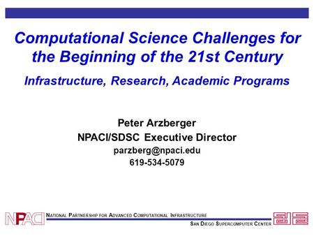 S AN D IEGO S UPERCOMPUTER C ENTER N ATIONAL P ARTNERSHIP FOR A DVANCED C OMPUTATIONAL I NFRASTRUCTURE Computational Science Challenges for the Beginning.
