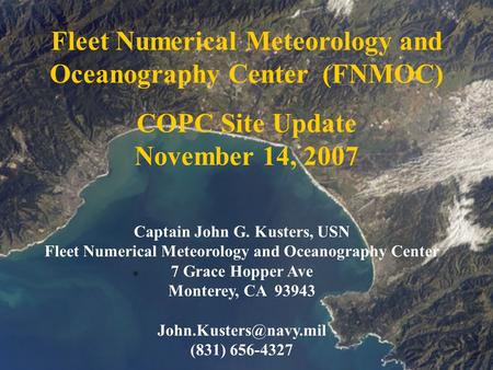 Fleet Numerical Meteorology and Oceanography Center (FNMOC) COPC Site Update November 14, 2007 Captain John G. Kusters, USN Fleet Numerical Meteorology.