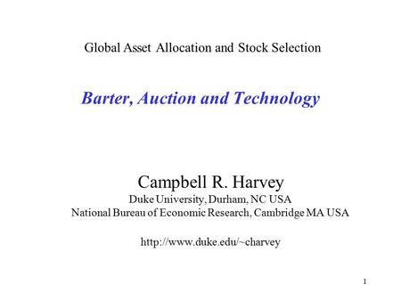 1 Barter, Auction and Technology Campbell R. Harvey Duke University, Durham, NC USA National Bureau of Economic Research, Cambridge MA USA