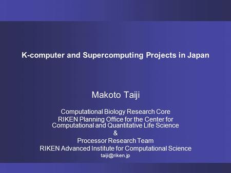 K-computer and Supercomputing Projects in Japan Makoto Taiji Computational Biology Research Core RIKEN Planning Office for the Center for Computational.