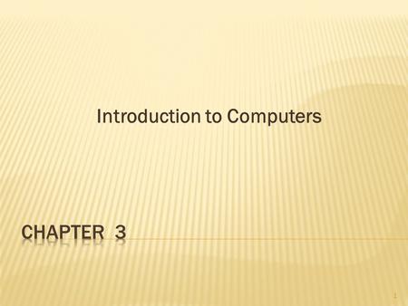 Introduction to Computers 1. Chapter Objectives 2 Understand how computers began and evolved into what they are today. Identify main computer components.