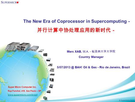 © Supermicro 2013 The New Era of Coprocessor in Supercomputing - 并行计算中协处理应用的新时代－ BAH! Oil & Gas - Rio de Janeiro, Brazil Marc XAB, M.A. - 桜美林大学大学院.
