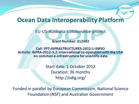 Ocean Data Interoperability Platform EU-US-Australia collaborative project Grant Number: 312492 Call: FP7-INFRASTRUCTURES-2012-1-INFSO Activity: INFRA-2012-3.2: