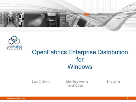 OpenFabrics Enterprise Distribution for Windows www.openfabrics.org 1 Stan C. SmithIshai RabinovitzEric Lantz 3/16/2010.