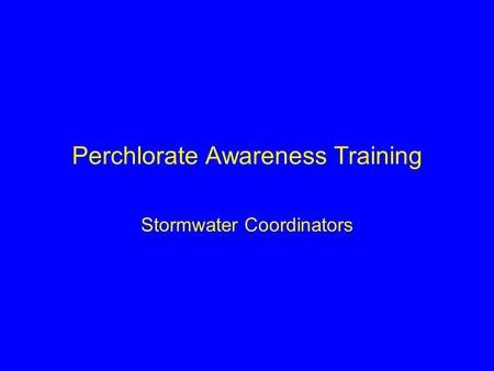 Perchlorate Awareness Training Stormwater Coordinators.