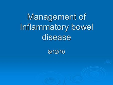 Management of Inflammatory bowel disease 8/12/10.