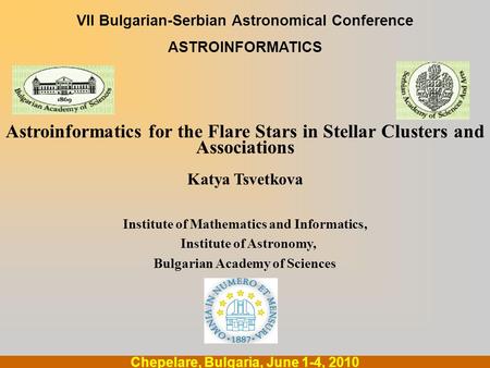 .... Chepelare, Bulgaria, June 1-4, 2010 VII Bulgarian-Serbian Astronomical Conference ASTROINFORMATICS Astroinformatics for the Flare Stars in Stellar.