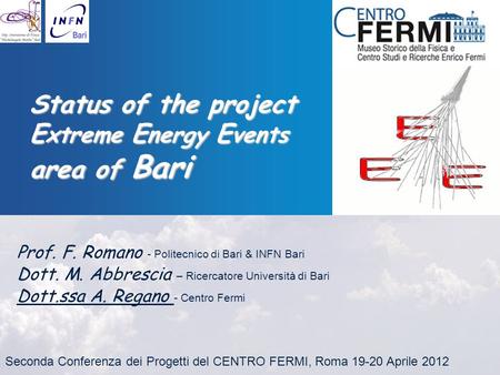 Status of the project E xtreme E nergy E vents area of Bari Prof. F. Romano - Politecnico di Bari & INFN Bari Dott. M. Abbrescia – Ricercatore Università.