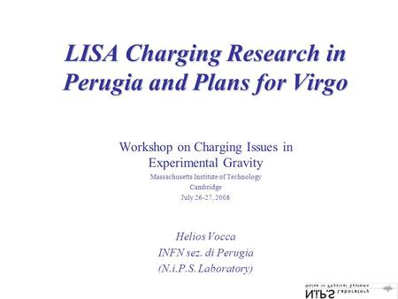 LISA Charging Research in Perugia and Plans for Virgo Workshop on Charging Issues in Experimental Gravity Massachusetts Institute of Technology Cambridge.