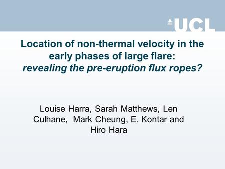 Location of non-thermal velocity in the early phases of large flare: revealing the pre-eruption flux ropes? Louise Harra, Sarah Matthews, Len Culhane,
