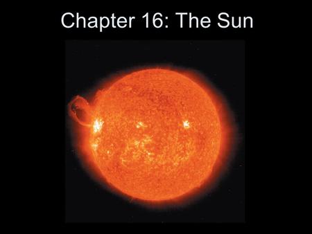 Chapter 16: The Sun The Sun is our star—the main source of energy that powers weather, climate, and life on Earth. Humans simply would not exist without.